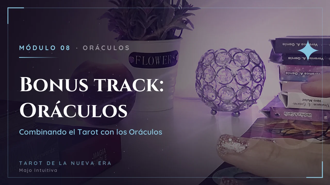 Módulo 8: Bonus track — Combinando el Tarot con los Oráculos